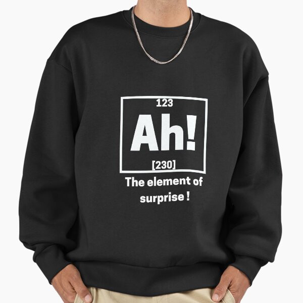 Ah the element of surprise chemistry Premium Oversized Sweatshirt