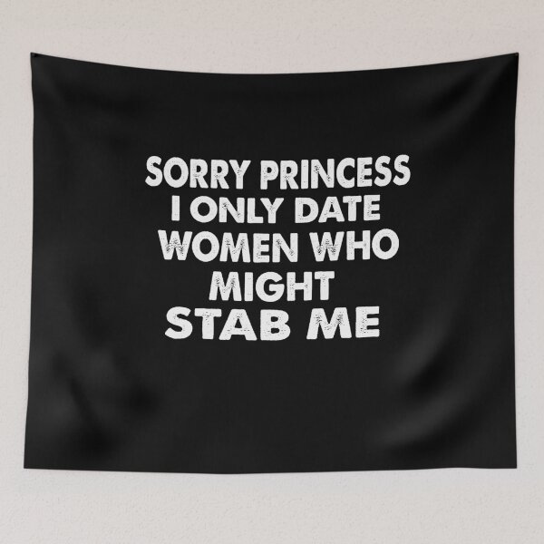 Item preview, Sorry princess I only date women who might stab me designed and sold by sirrab.