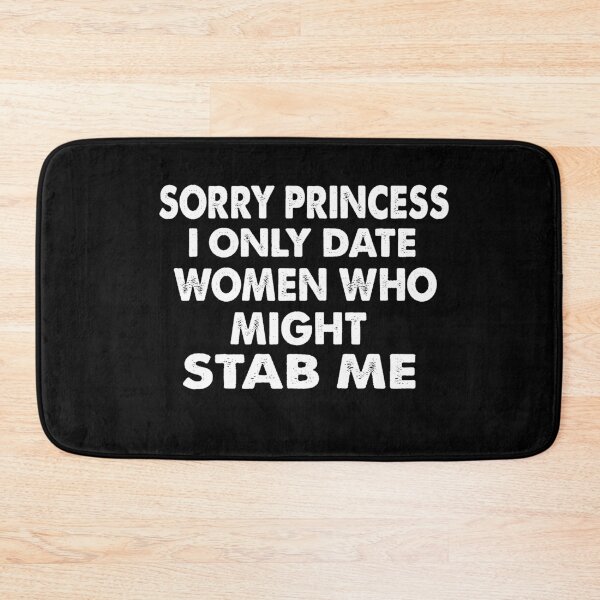 Item preview, Sorry princess I only date women who might stab me designed and sold by sirrab.
