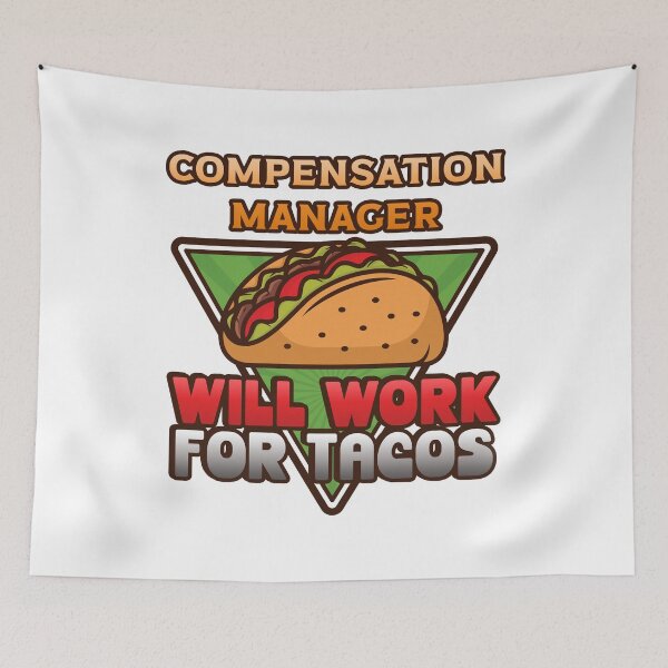 Item preview, Compensation Manager Will Work For Tacos designed and sold by Dabtee.