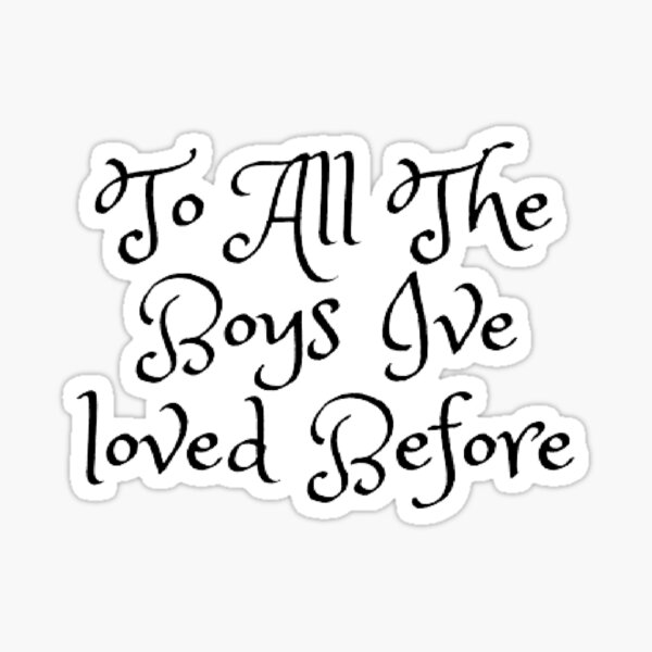 To All The Boys Ive Loved Before Pegatina