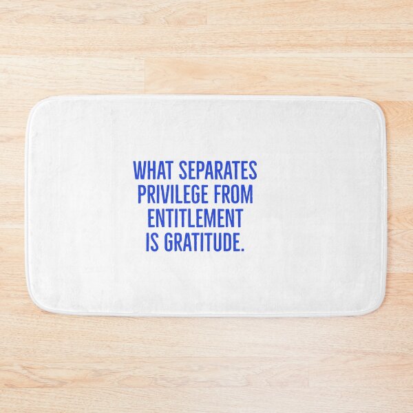 Item preview, What separates privilege from entitlement is gratitude. designed and sold by Andrew Hopgood.