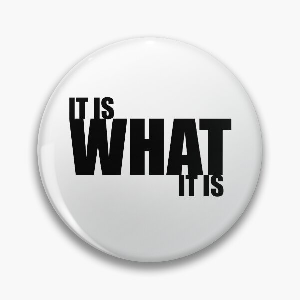 Item preview, It Is What It Is designed and sold by cjgraphic.
