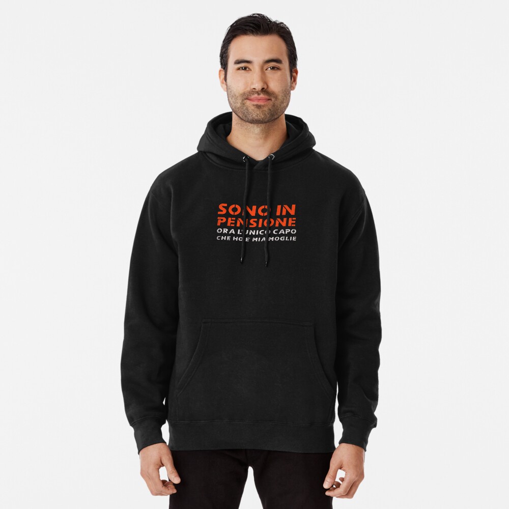 Sono In Pensione Ora L'unico Capo Che Ho E' Mia Moglie Pullover Hoodie for  Sale by NajoFashions