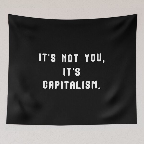 Item preview, It's not you, it's capitalism. White text. designed and sold by JuxtaHead.