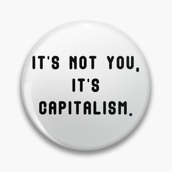 Item preview, It's not you, it's capitalism. designed and sold by JuxtaHead.