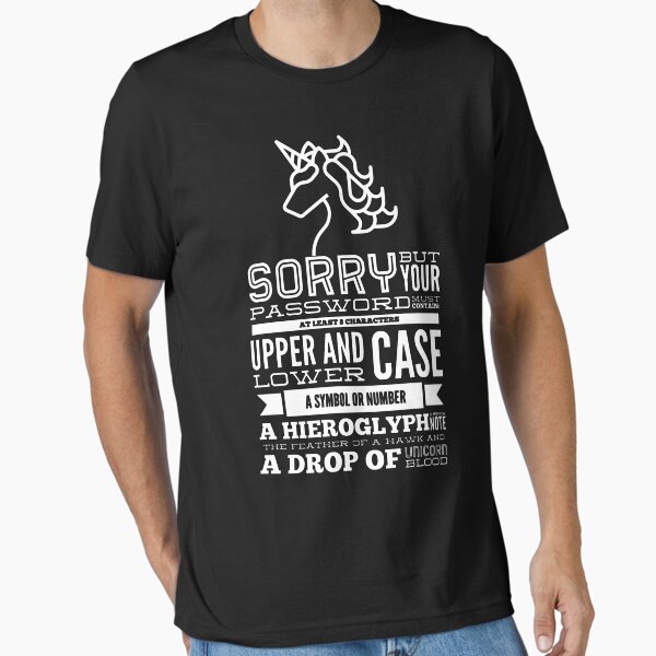 Item preview, Sorry But Your Password Must Contain At Least 8 Characters Upper And Lower Case A Symbol Or Number A Hieroglyph A Musical Note The Feather Of A Hawk And A Drop Of Unicorn Blood (white) designed and sold by Stornu2Ruedas.