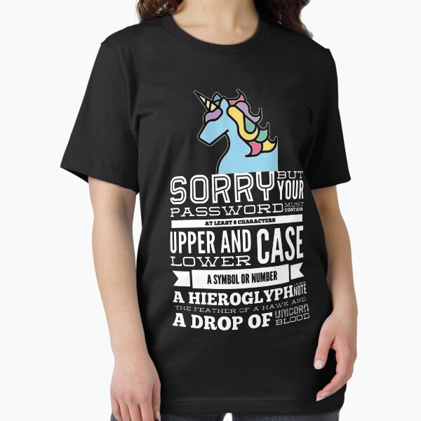 Item preview, Sorry But Your Password Must Contain At Least 8 Characters Upper And Lower Case A Symbol Or Number A Hieroglyph A Musical Note The Feather Of A Hawk And A Drop Of Unicorn Blood (color white) designed and sold by Stornu2Ruedas.