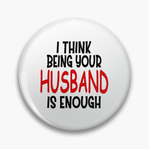 Item preview, I think being your husband is enough designed and sold by JOE4SHOP.