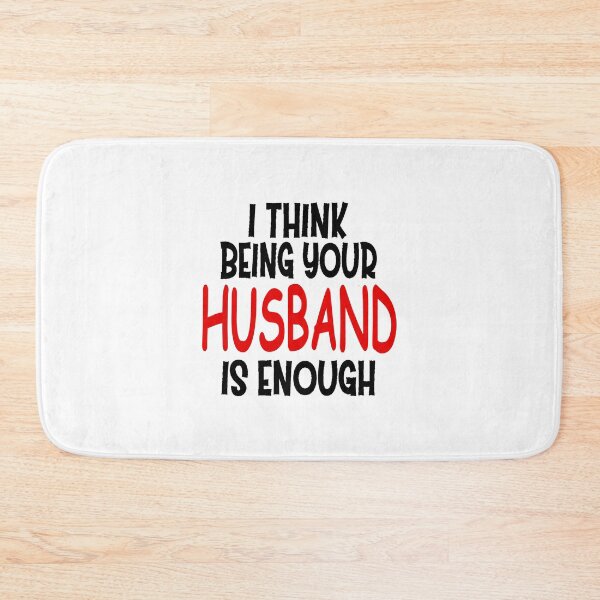 Item preview, I think being your husband is enough designed and sold by JOE4SHOP.