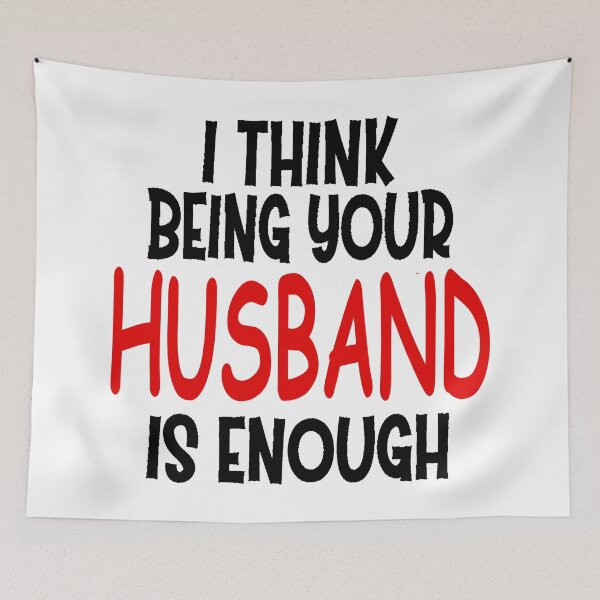 Item preview, I think being your husband is enough designed and sold by JOE4SHOP.
