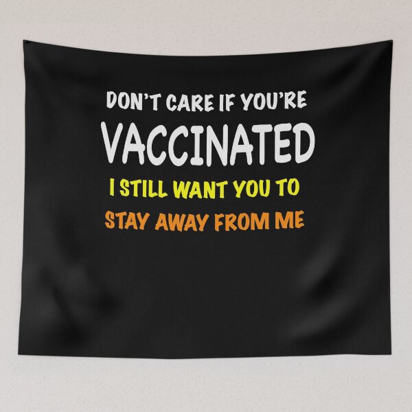 Item preview, Don't Care If You're Vaccinated - I Still Want You To Stay Away From Me designed and sold by matrixunplugged.