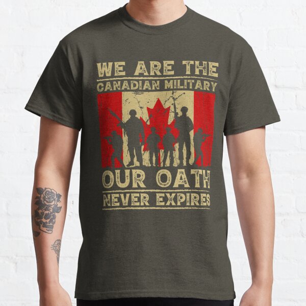 'WE ARE THE CANADIAN MILITARY OUR OATH NEVER EXPIRES' COLLECTION Classic T-Shirt