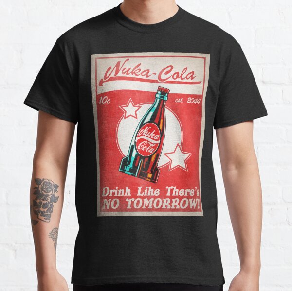 Nuke Cola - Fallout games - Drink like there no tomorrow Classic T-Shirt