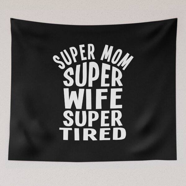 Item preview, Super Mom Super Wife Super Tired Funny Quote  designed and sold by sillyquestions.