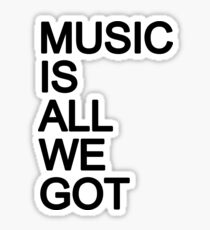 Music Is All We Got Sticker
