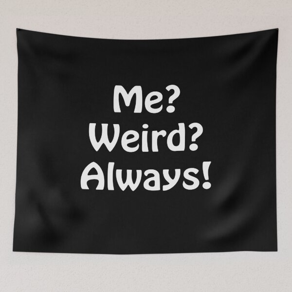 Item preview, Me? Weird? Always! designed and sold by ayyoubdz.