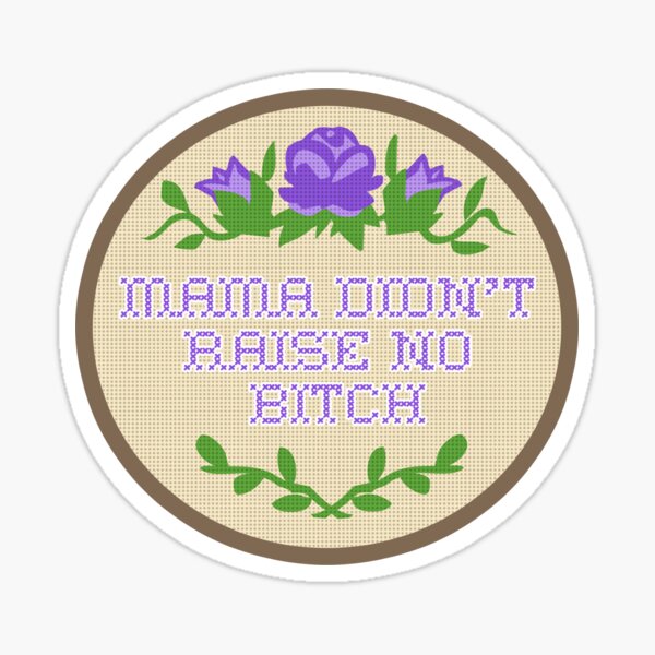mama didn't raise no b Sticker
