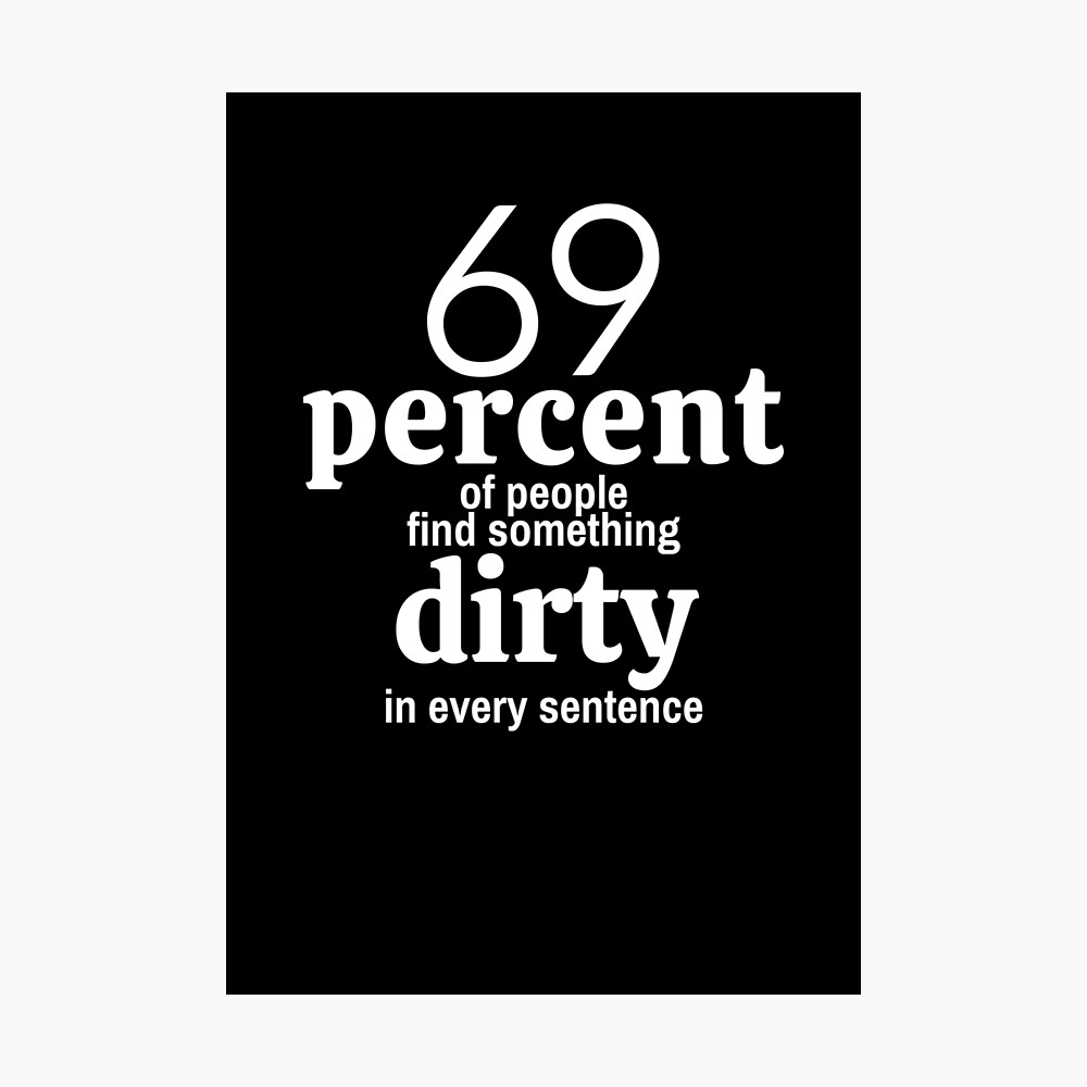 69% of People Find Something Dirty in Every Sentence - Sexy Quote 69% of People Find Something Dirty in Every Sentence - Sexy Quote