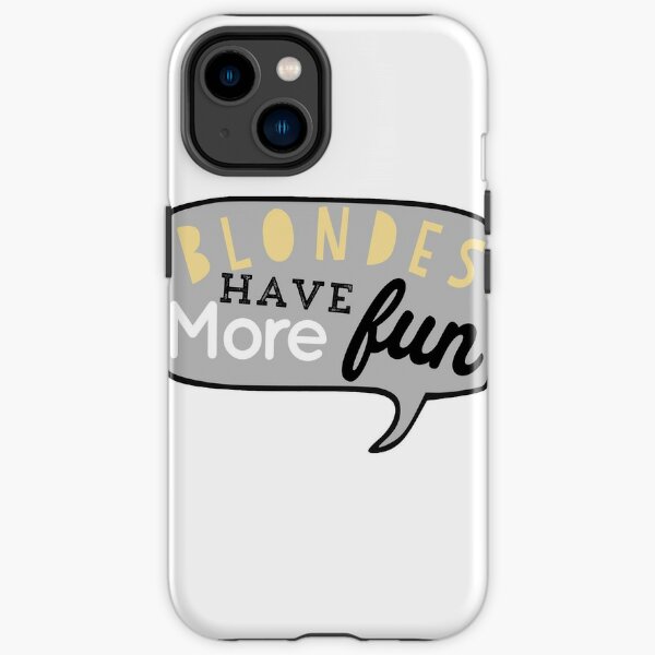 Blondes Have More Fun Phone Cases for Sale Redbubble