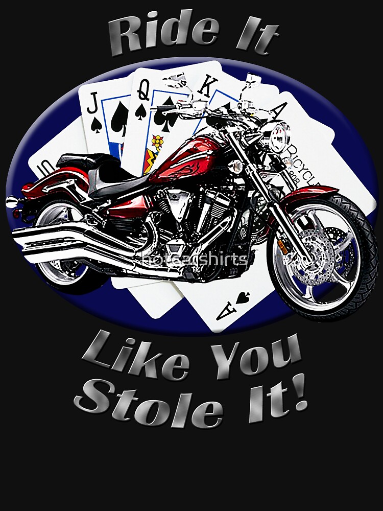 Yamaha Raider Ride It Like You Stole It by hotcarshirts