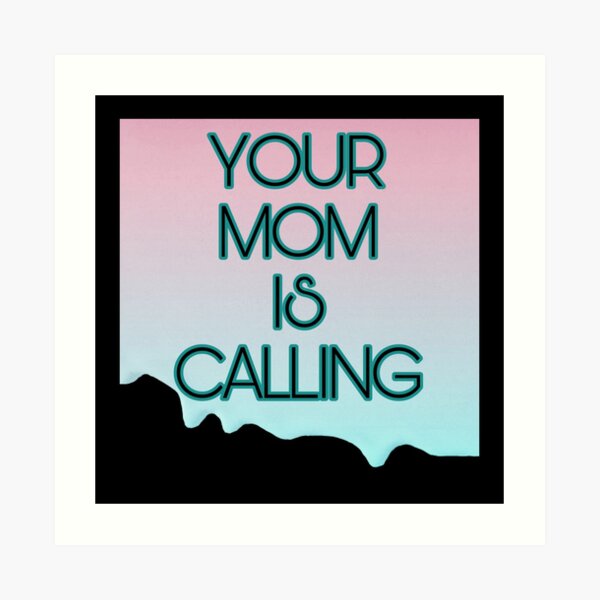 your mom is calling t shirt