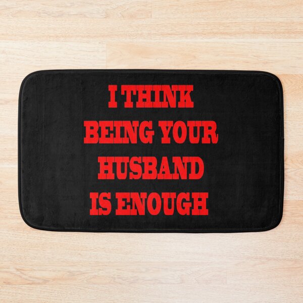 Item preview, I Think Being Your Husband Is Enough designed and sold by YOUR-LOOK.