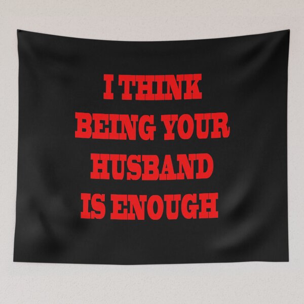Item preview, I Think Being Your Husband Is Enough designed and sold by YOUR-LOOK.