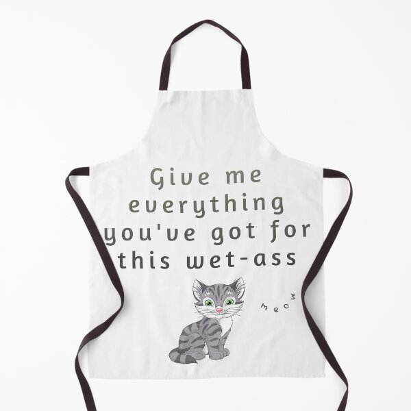 Item preview, Give me everything you've got for this wet-ass pussy (funny grey cat meme) designed and sold by HazyNZ.