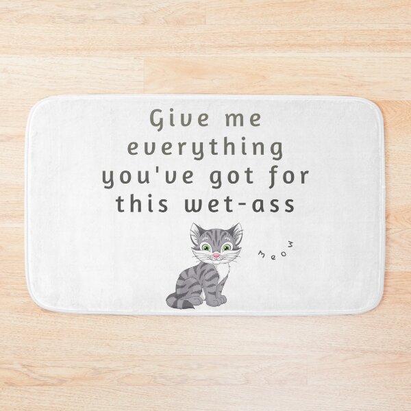Item preview, Give me everything you've got for this wet-ass pussy (funny grey cat meme) designed and sold by HazyNZ.