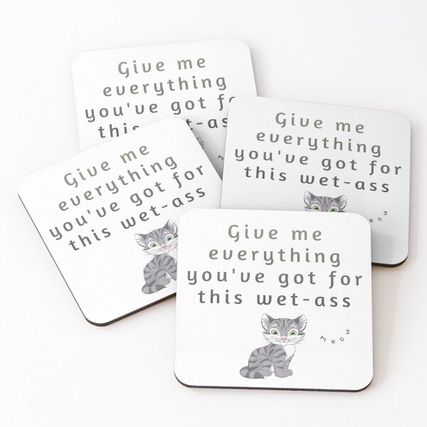 Item preview, Give me everything you've got for this wet-ass pussy (funny grey cat meme) designed and sold by HazyNZ.