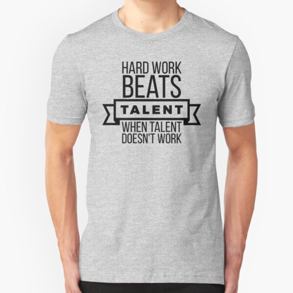 hard work beats talent when talent doesn't work Slim Fit T-Shirt