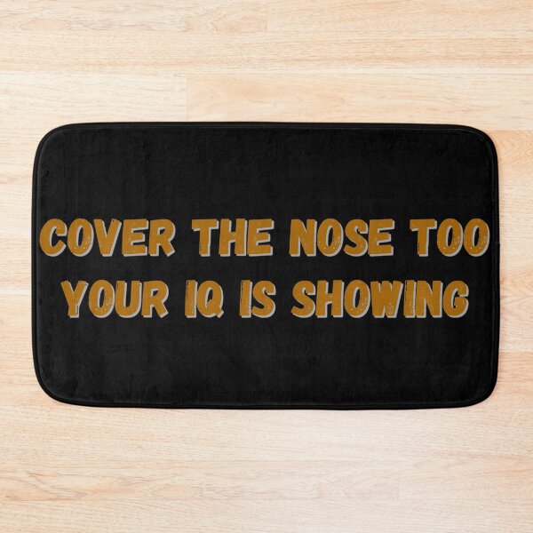 Item preview, Cover the nose too your IQ is showing  designed and sold by Try-It.