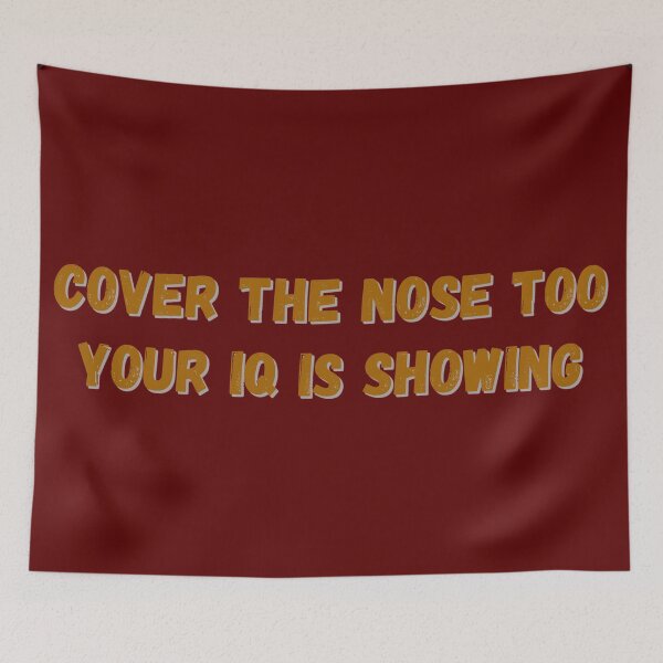 Item preview, Cover the nose too your IQ is showing  designed and sold by Try-It.