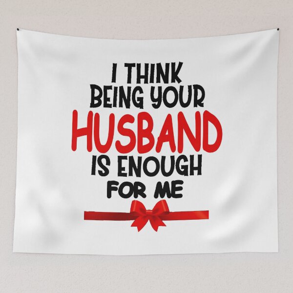 Item preview, I think being your husband is enough for me designed and sold by JOE4SHOP.