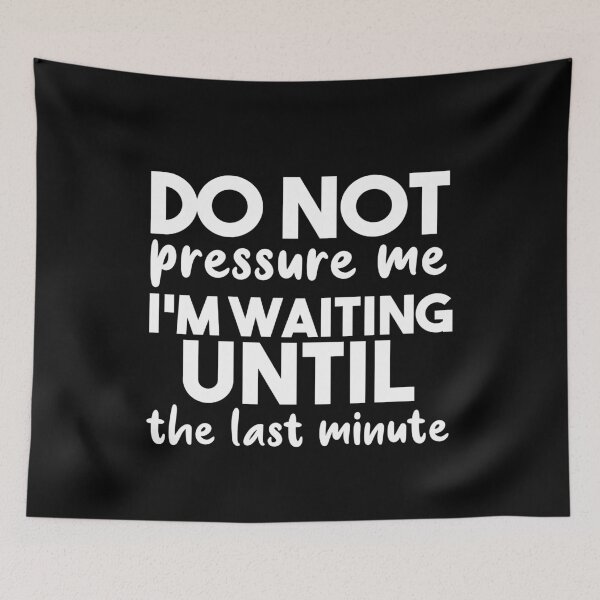 Item preview, No Pressure Sarcastic Last Minute Humor designed and sold by jacks-tees.