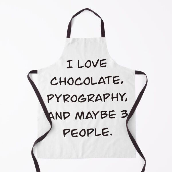 Item preview, I love chocolate, pyrography, and maybe 3 people. designed and sold by countrypines.