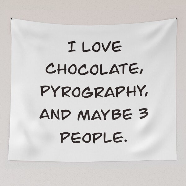 Item preview, I love chocolate, pyrography, and maybe 3 people. designed and sold by countrypines.