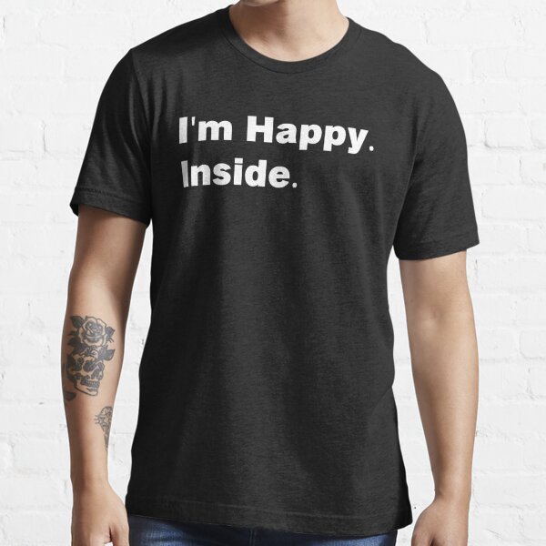I'm Happy. Inside Essential T-Shirt