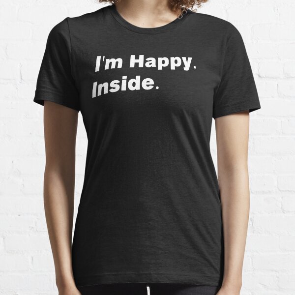 I'm Happy. Inside Essential T-Shirt