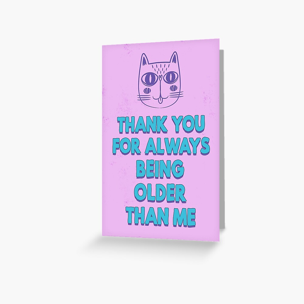 thank-you-for-always-being-older-than-me-greeting-card-for-sale-by