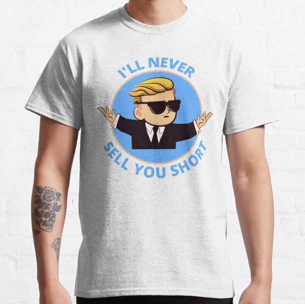 I'll never sell you short Classic T-Shirt