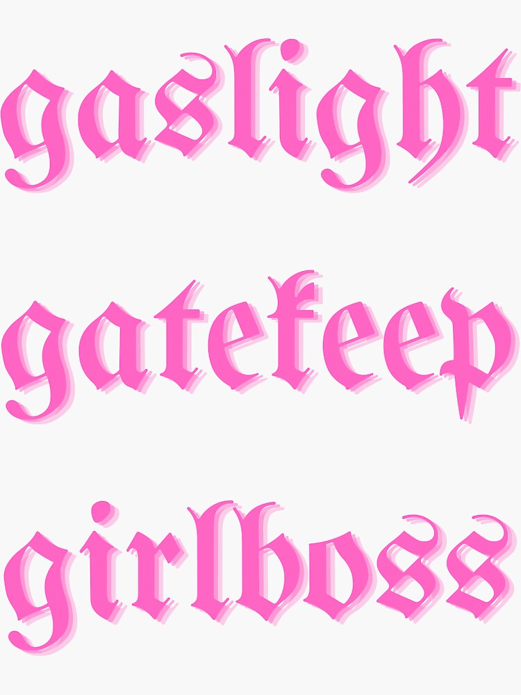 gaslight girlboss gatekeep meme