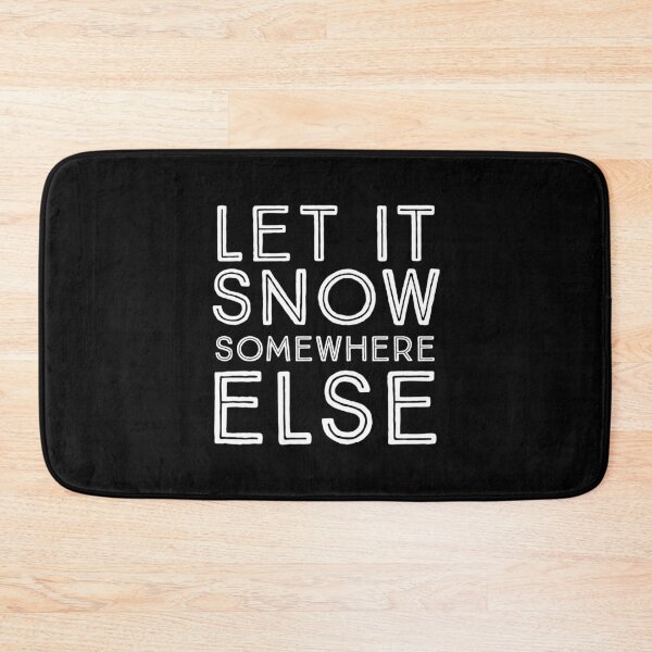 Item preview, Let It Snow Somewhere Else designed and sold by HaHaProductions.