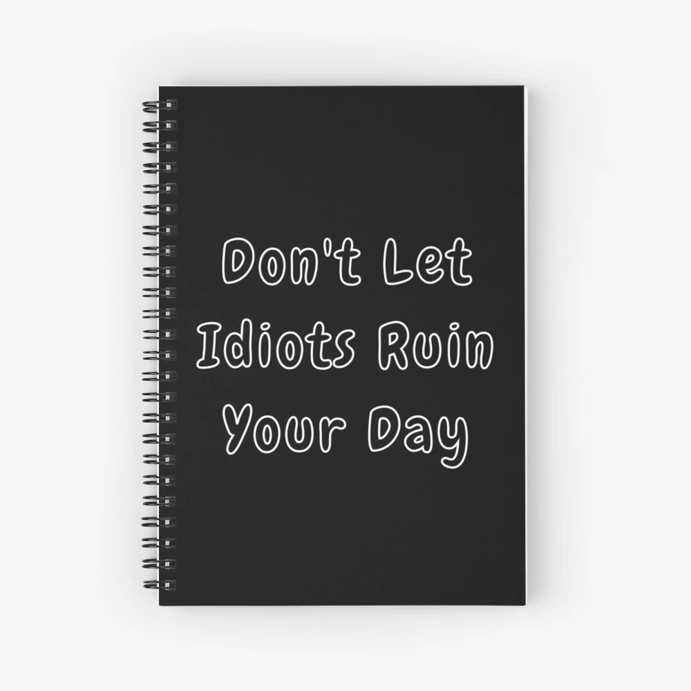 Don't Let Idiots Ruin Your Day: Journal for women, writing prompts