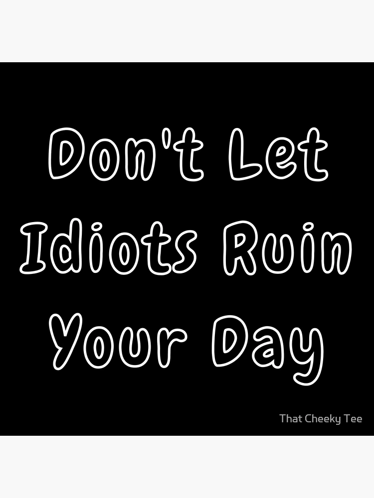 You're An Idiot. @josh90707 #quote Greeting Card by Morgan M