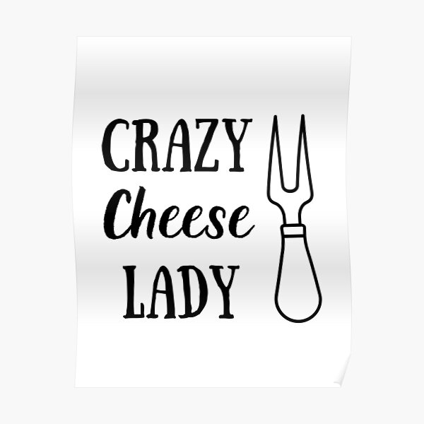 "Crazy Cheese Lady Cheese Lover Cheese Addict Cheese Gift" Poster