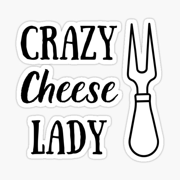 "Crazy Cheese Lady Cheese Lover Cheese Addict Cheese Gift