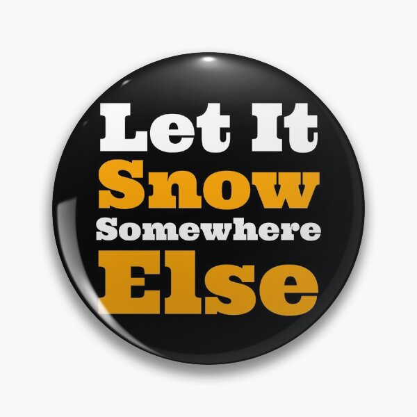 Item preview, Let It Snow Somewhere Else designed and sold by HaHaProductions.