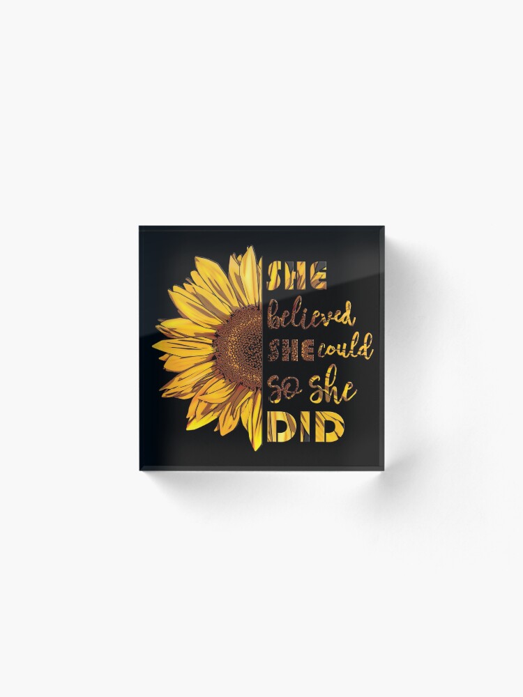 Alternate view of She Believed She Could So She Did | Sunflower Acrylic Block